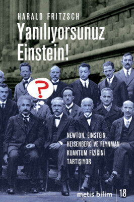 Yanılıyorsunuz Einstein! Newton, Einstein, Heisenberg ve Feynman Kuantum Fiziğini Tartışıyor - Metis Yayınları