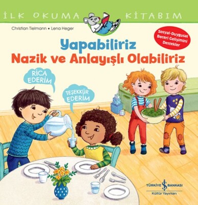 Yapabiliriz, Nazik Ve Anlayışlı Olabiliriz İlk Okuma Kitabım - İş Bankası Kültür Yayınları
