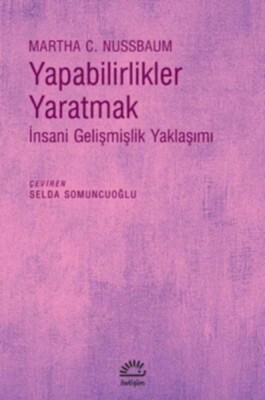 Yapabilirlikler Yaratmak - İnsani Gelişmişlik Yaklaşımı - İletişim Yayınları