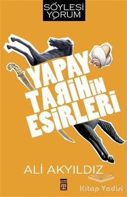 Yapay Tarihin Esirleri - Timaş Yayınları