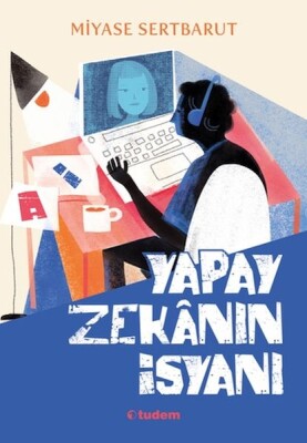 Yapay Zekânın İsyanı - Tudem Yayınları