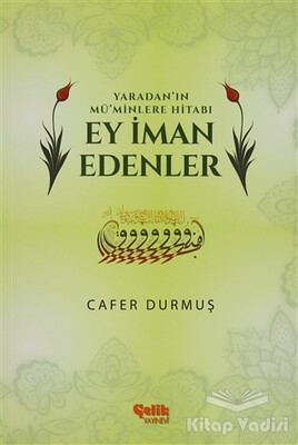 Yaradan'ın Mü'minlere Hitabı Ey İman Edenler - Çelik Yayınevi