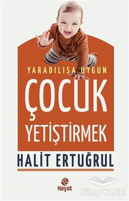 Yaradılışa Uygun Çocuk Yetiştirmek - Hayat Yayınları