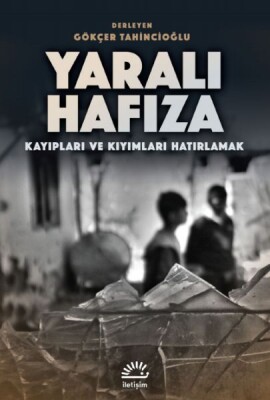 Yaralı Hafıza - İletişim Yayınları