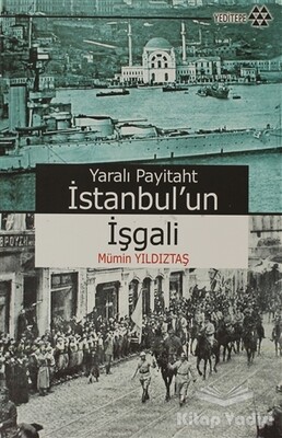 Yaralı Payitaht İstanbul’un İşgali - Yeditepe Yayınevi