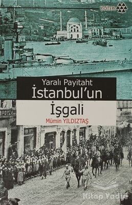 Yaralı Payitaht İstanbul’un İşgali - 1