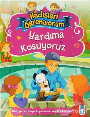 Yardıma Koşuyoruz - Hadisleri Öğreniyorum - Timaş Çocuk