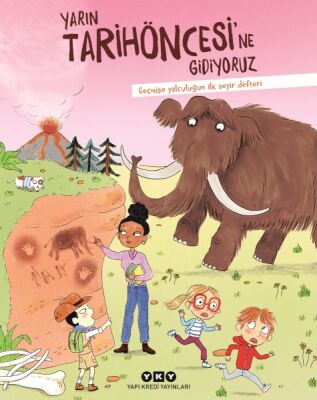 Yarın Tarihöncesi’ne Gidiyoruz Geçmişe Yolculuğun İlk Seyir Defteri - 1