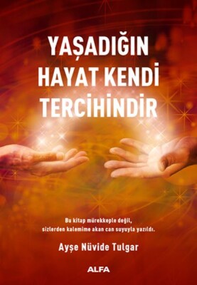 Yaşadığın Hayat Kendi Tercihindir - Alfa Yayınları