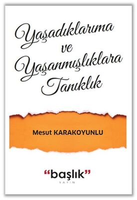 Yaşadıklarıma ve Yaşanmışlıklara Tanıklık - 1