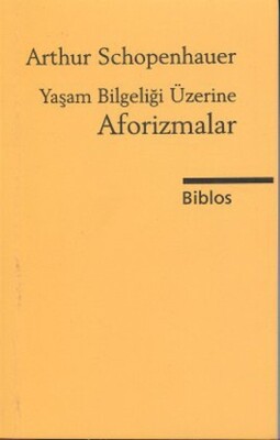 Yaşam Bilgeliği Üzerine Aforizmalar - Biblos Kitabevi Yayınları