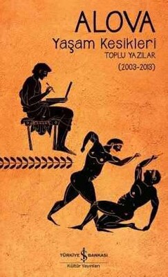 Yaşam Kesikleri Toplu Yazılar (2003-2013) - İş Bankası Kültür Yayınları