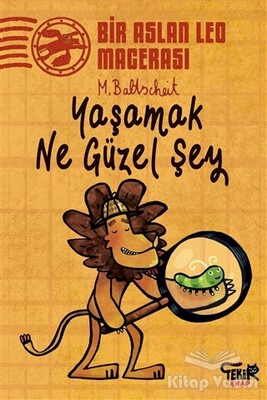 Yaşamak Ne Güzel Şey - Bir Aslan Leo Macerası - Tekir Kitap