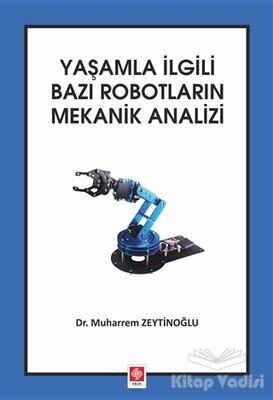 Yaşamla İlgili Bazı Robotların Mekanik Analizi - Ekin Yayınevi