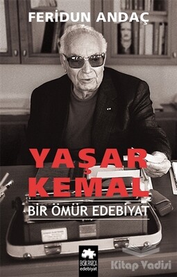 Yaşar Kemal Bir Ömür Edebiyat - Eksik Parça Yayınları