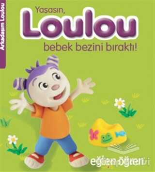 Dstil Tasarım İletişim Yayınları - Yaşasın Loulou Bebek Bezini Bıraktı! - Eğlen Öğren
