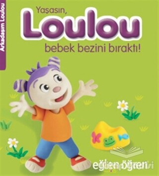 Yaşasın Loulou Bebek Bezini Bıraktı! - Eğlen Öğren - Dstil Tasarım