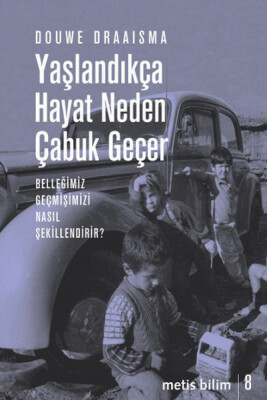 Yaşlandıkça Hayat Neden Çabuk Geçer Belleğimiz Geçmişimizi Nasıl Şekillendirir? - Metis Yayınları