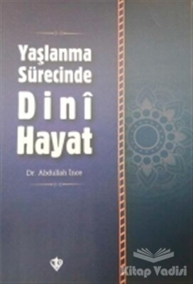 Yaşlanma Sürecinde Dini Hayat - Türkiye Diyanet Vakfı Yayınları