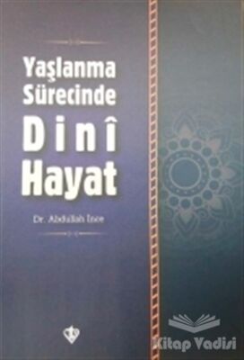 Yaşlanma Sürecinde Dini Hayat - 1