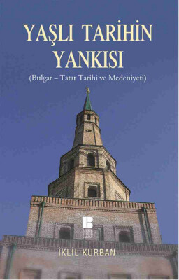 Yaşlı Tarihin Yankısı ( Bulgar-Tatar Tarihi ve Medeniyeti) - Bilge Kültür Sanat