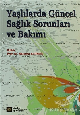 Yaşlılarda Güncel Sağlık Sorunları ve Bakımı - İstanbul Tıp Kitabevi