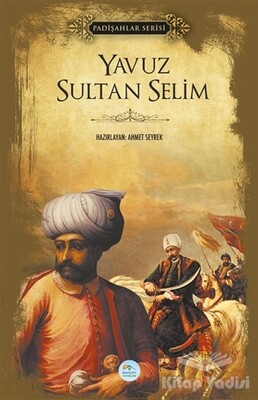 Yavuz Sultan Selim (Padişahlar Serisi) - Maviçatı Yayınları