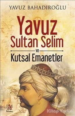 Yavuz Sultan Selim ve Kutsal Emanetler - Panama Yayıncılık