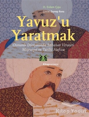 Yavuz’u Yaratmak - Kitap Yayınevi