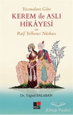 Yazmalara Göre Kerem İle Aslı Hikayesi ve Raif Yelkenci Nüshası - Kesit Yayınları