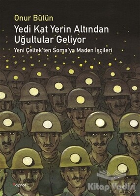 Yedi Kat Yerin Altından Uğultular Geliyor - Dipnot Yayınları