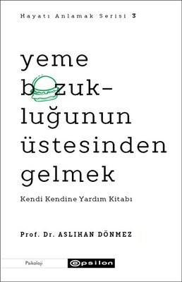 Yeme Bozukluğunun Üstesinden Gelmek - Hayatı Anlamak Serisi 3 - Epsilon Yayınları