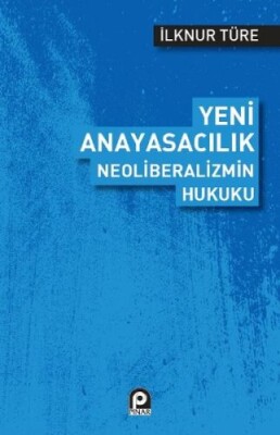 Yeni Anayasacılık Neoliberalizmin Hukuku - Pınar Yayınları