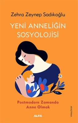 Yeni Anneliğin Sosyolojisi - Alfa Yayınları