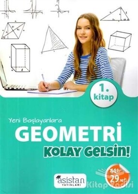 Yeni Başlayanlara Geometri 1. Kitap Kolay Gelsin! - Asistan Yayınları