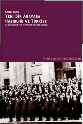 Yeni Bir Anayasa Hazırlığı ve Türkiye Seçkincilikten Toplum Sözleşmesine - İstanbul Bilgi Üniversitesi Yayınları