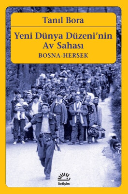 Yeni Dünya Düzeni'nin Av Sahası-Bosna Hersek - İletişim Yayınları
