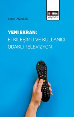 Yeni Ekran: Etkileşimli ve Kullanıcı Odaklı Televizyon - Eğitim Yayınevi