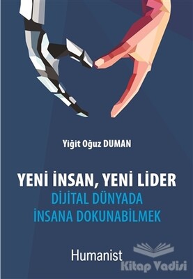 Yeni İnsan, Yeni Lider: Dijital Dünyada İnsana Dokunabilmek - Hümanist Kitap Yayıncılık