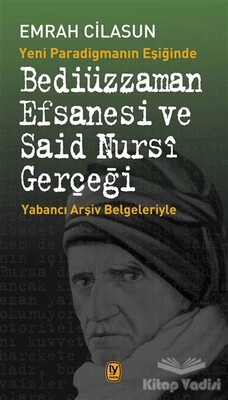 Yeni Paradigmanın Eşiğinde Bediüzzaman Efsanesi ve Said Nursi Gerçeği - Tekin Yayınevi