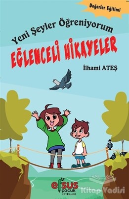 Yeni Şeyler Öğreniyorum - Eğlenceli Hikayeler - Efsus Yayınları