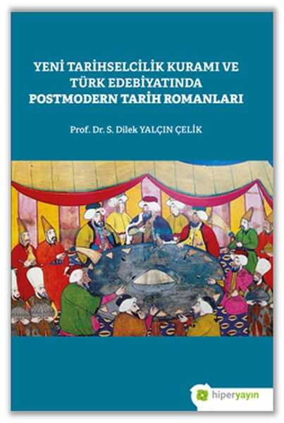Hiperlink Yayınları - Yeni Tarihselcilik Kuramı ve Türk Edebiyatında Postmodern Tarih Romanları