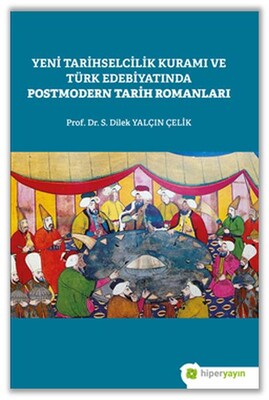 Yeni Tarihselcilik Kuramı ve Türk Edebiyatında Postmodern Tarih Romanları - Hiperlink Yayınları
