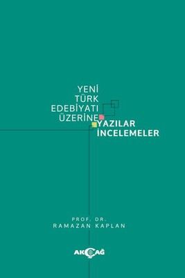 Yeni Türk Edebiyatı Üzerine Yazılar İncelemeler - Akçağ Yayınları