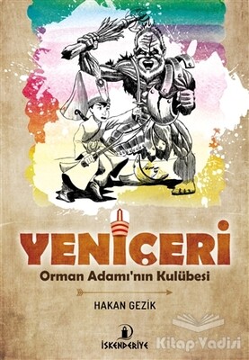 Yeniçeri - Orman Adamı'nın Kulübesi - İskenderiye Yayınları