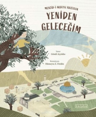 Yeniden Geleceğim – Mescid-i Aksa’ya Yolculuk - Ketebe Yayınları