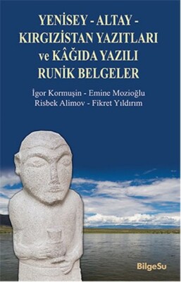 Yenisey-Altay-Kırgızistan Yazıtları ve Kağıda Yazılı Runik Belgeler - Bilgesu Yayıncılık