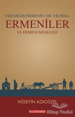 Yer Değiştirmenin 100. Yılında Ermeniler ve Ermeni Meselesi - Bilgeoğuz Yayınları