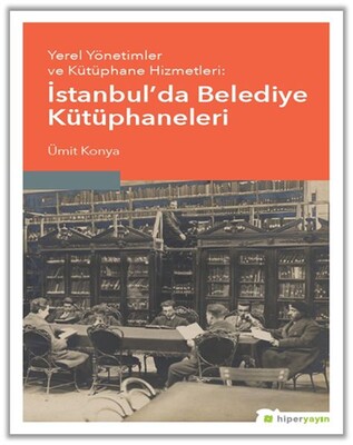 Yerel Yönetimler ve Kütüphane Hizmetleri - İstanbul’da Belediye Kütüphaneleri - Hiperlink Yayınları