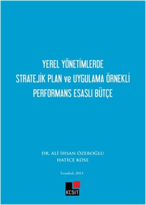 Yerel Yönetimlerde Stratejik Plan ve Uygulama Örnekli Performans Esaslı Bütçe - Kesit Yayınları